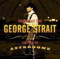 George Strait - For The Last Time - Live From The Astrodome